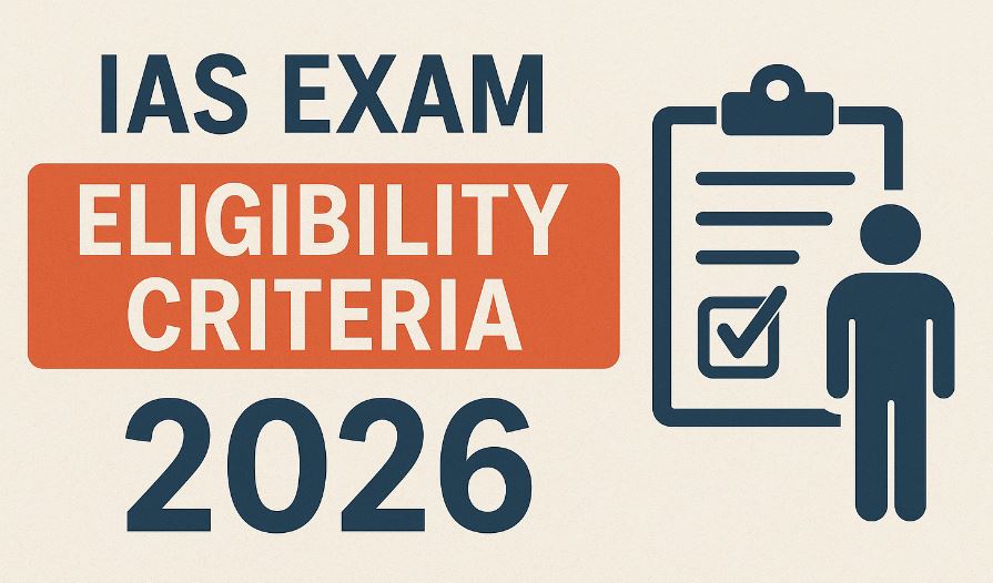 IAS Exam Eligibility Criteria 2026